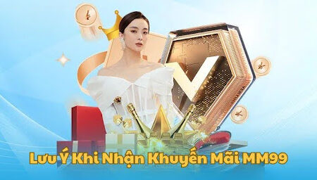 Khuyến Mãi MM99 | Nhận Thưởng Cá Cược Lớn Bất Tận Mỗi Ngày